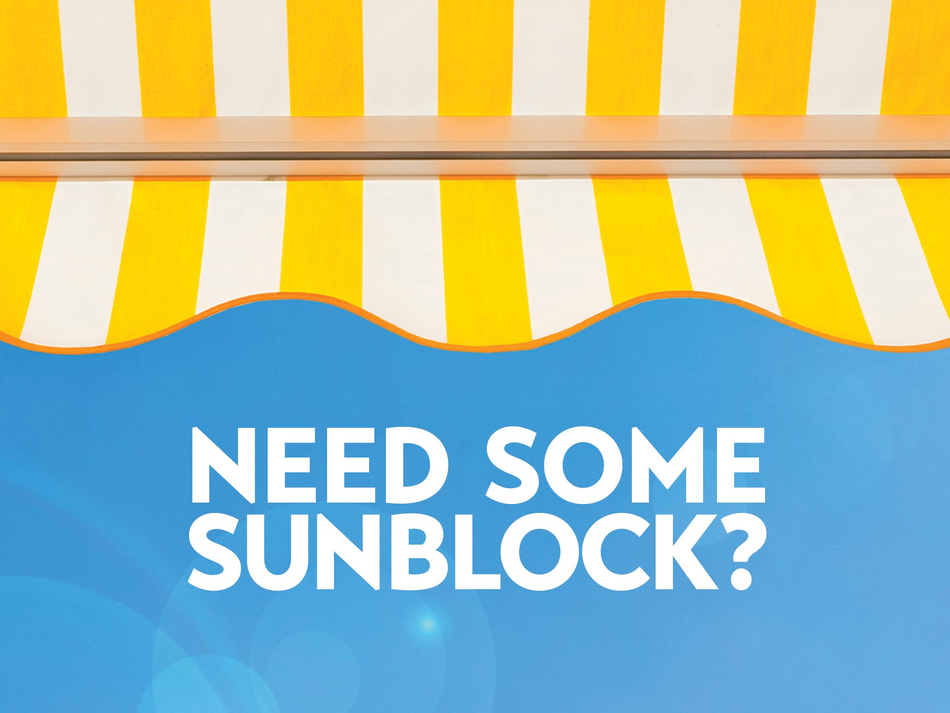 Need Some Sunblock