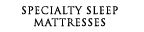 Specialty Sleep Mattresses